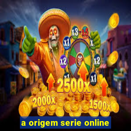 a origem serie online